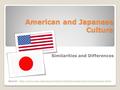 American and Japanese Culture Similarities and Differences.