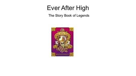 Ever After High The Story Book of Legends. This story is about two friends who become like their mothers, but still remain friends.