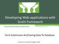 Presented by Alexey Vedishchev Developing Web-applications with Grails framework American University of Nigeria, 2016 Form Submission And Saving Data To.