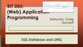 BIT 285: ( Web) Application Programming Lecture 14 : Thursday, February 19, 2015 SQL Database and LINQ Instructor: Craig Duckett.