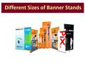 Different Sizes of Banner Stands. Banner Bug SystemVisual AreaGraphic SizeAs It StandsWeight 220220 x 510mm230 x 740mm 220 x 580mmS/S 1.5kg D/S 2kg 400400.