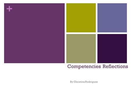 + Competencies Reflections By Christina Rodriguez.