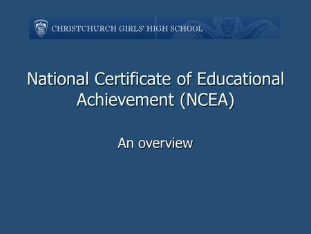 National Certificate of Educational Achievement (NCEA) An overview.