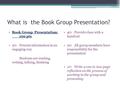 What is the Book Group Presentation? Book Group Presentation: 100 pts 30:Present information in an engaging way Students are reading, writing, talking,