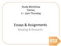 Essays & Assignments Reading & Research Study Workshop Falmer, 1 – 2pm Thursday.