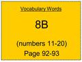 Vocabulary Words 8B (numbers 11-20) Page 92-93. Nullify To make of no value or consequence, to cancel or wipe out Synonyms: -invalidate -annul Antonyms: