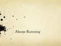 Always Running. Pre-Reading Vocabulary Using a print dictionary or the dictionary on your phone, find definitions for these words. Write the words and.