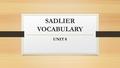 SADLIER VOCABULARY UNIT 8. 1.Abnormal (adj.): not usual, not typical, strange Synonyms: freakish, unnatural, irregular, anomalous Antonyms: normal, usual,