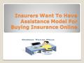 Insurers Want To Have Assistance Model For Buying Insurance Online.