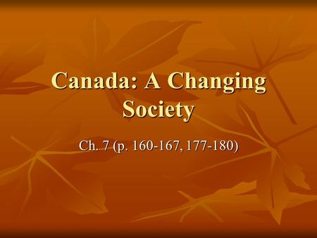 Canada: A Changing Society Ch. 7 (p. 160-167, 177-180)