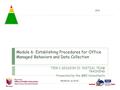 TIER I SESSION II: INITIAL TEAM TRAINING Presented by the MBI Consultants Workbook pp.28-40 Module 6: Establishing Procedures for Office Managed Behaviors.