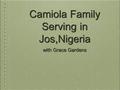 Camiola Family Serving in Jos,Nigeria with Grace Gardens.