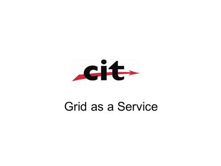 Grid as a Service. Agenda Targets Overview and awareness of the obtained material which determines the needs for defining Grid as a service and suggest.