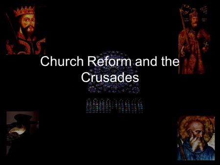 Church Reform and the Crusades. The Children’s Crusade Took place in 1212; consisted of two different groups. –30,000 participated in the first (all.