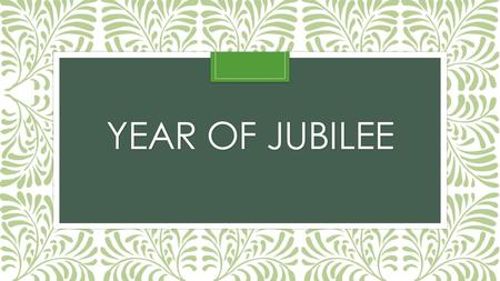 YEAR OF JUBILEE. Leviticus 25:8 (NKJV) 8 ‘And you shall count seven sabbaths of years for yourself, seven times seven years; and the time of the seven.