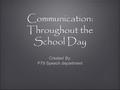 Communication: Throughout the School Day Created By: P79 Speech department Created By: P79 Speech department.