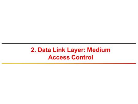 2. Data Link Layer: Medium Access Control. Scheduling.