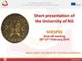 Short presentation of the University of Niš SHESPSS Kick-off meeting 20 th -21 st February 2014 Vesna Lopičić, Vice-Rector for International Relations.