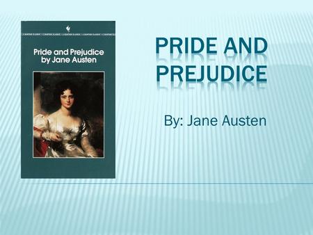 By: Jane Austen. 1. It is one of my mom’s favorite books 2. The theme of the book is family 3. It is a classic novel.