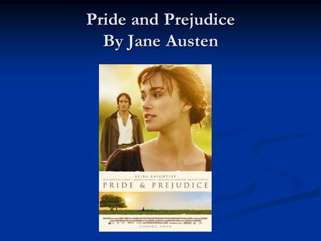 Pride and Prejudice By Jane Austen. Author Background Born in 1775 in a small town in England Born in 1775 in a small town in England Grew up with 6 brothers.