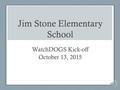 Jim Stone Elementary School WatchDOGS Kick-off October 13, 2015.