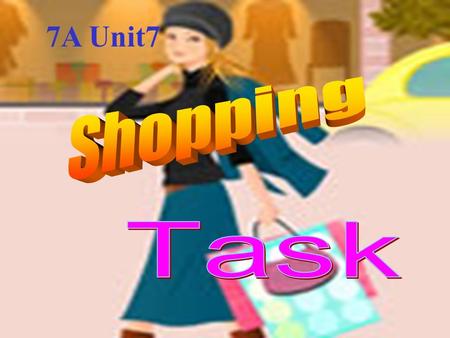 7A Unit7. shop on the Internet S1: I want to buy a book. Where can I go ? S2: You can go to …. toy shop flower shop sports shop clothes shop supermarket.