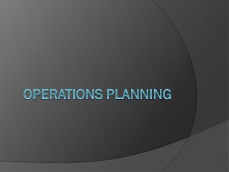 Operations Planning We have looked at Operations Management, who deal with the production inputs for a business: Land Labour Capital So, what is Operations.