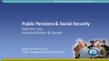 National Conference on Public Employee Retirement Systems Public Pensions & Social Security Hank Kim, Esq. Executive Director & Counsel National Conference.