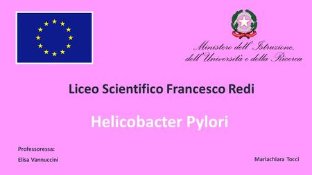 Helicobacter Pylori Liceo Scientifico Francesco Redi Professoressa: