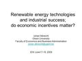 Renewable energy technologies and industrial success; do economic incentives matter? Johan Albrecht Ghent University Faculty of Economics and Business.