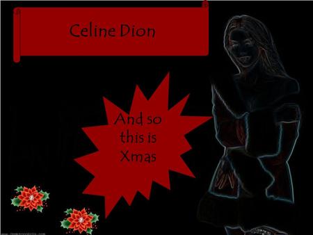 Celine Dion And so this is Xmas So this is Xmas And what have you done Another year over A new one just begun And so this is Xmas I hope you have fun.