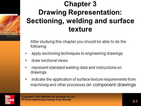 Copyright  2007 McGraw-Hill Australia Pty Ltd PPTs t/a Engineering Drawing 7e by Boundy 3-1 Chapter 3 Drawing Representation: Sectioning, welding and.