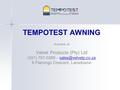 1 TEMPOTEST AWNING Available at Velvet Products (Pty) Ltd (021) 797-0289 – 8 Flamingo Crescent, Lansdowne.