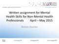 Written assignment for Mental Health Skills for Non-Mental Health Professionals April – May 2015 Roman Duncko.