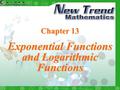 Chapter 13 Exponential Functions and Logarithmic Functions.