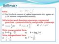 Bellwork Solve. 1) Find the final amount of a $800 investment after 5 years at 3.7% interest compounded monthly. Tell whether each function represents.