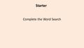 Starter Complete the Word Search. CG3.7 Algorithms (The Insertion Sort (Chapter 46) & Algorithm Testing)