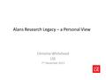 Alans Research Legacy – a Personal View Christine Whitehead LSE 7 th December 2015.