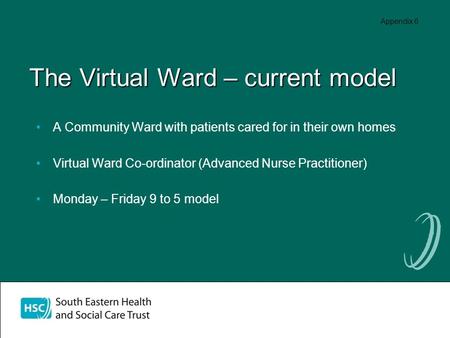 The Virtual Ward – current model A Community Ward with patients cared for in their own homes Virtual Ward Co-ordinator (Advanced Nurse Practitioner) Monday.