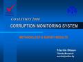 CORRUPTION MONITORING SYSTEM METHODOLOGY & SURVEY RESULTS Martin Dimov Vitosha Research COALITION 2000.