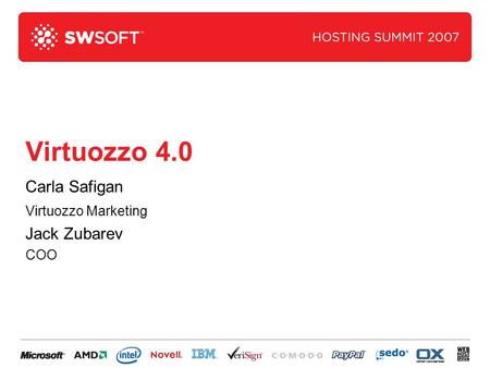 Virtuozzo 4.0 Carla Safigan Virtuozzo Marketing Jack Zubarev COO.