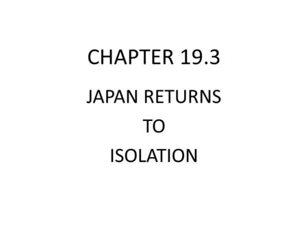 CHAPTER 19.3 JAPAN RETURNS TO ISOLATION. New Feudalism Under Strong Leaders  ts_main&playnext=1&list=PL0234D5124621BA06.