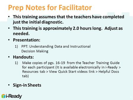 Prep Notes for Facilitator This training assumes that the teachers have completed just the initial diagnostic. This training is approximately 2.0 hours.