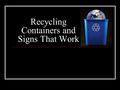 Recycling Containers and Signs That Work. Key Steps 1. Decide what to collect 2. Decide how to sort 3. Decide where to collect 4. Choose containers 5.