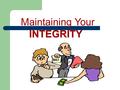 Maintaining Your INTEGRITY. TOME “Innocence” “Completeness.” The word INTEGRITY has its root meaning in the Hebrew word TOME which means “Innocence” or.