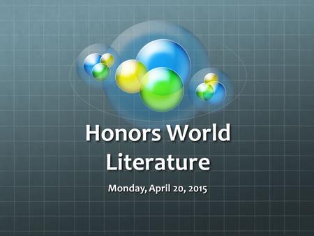 Honors World Literature Monday, April 20, 2015. Do Now ACT PASSAGE 20 questions 16 minutes In groups create an answer key (10 minutes) CW: 20 points!