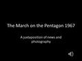 The March on the Pentagon 1967 A juxtaposition of news and photography.