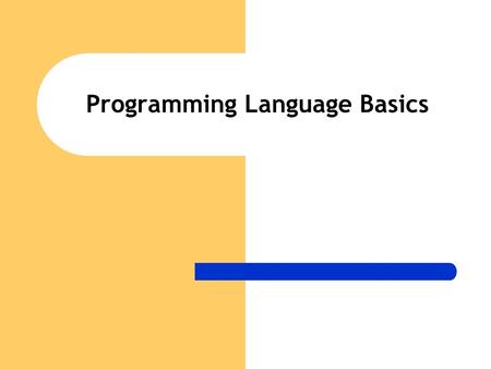 Programming Language Basics. What is a Programming Language? “A computer, human-created language used to write instructions for a computer.” “An artificial.