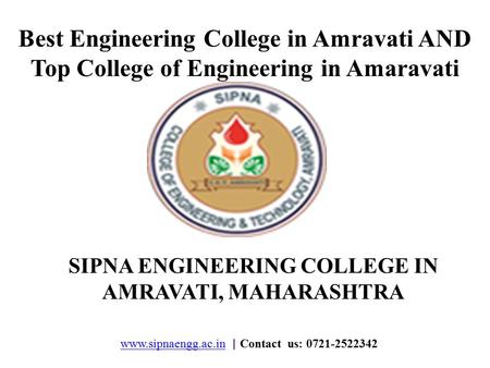 Www.sipnaengg.ac.inwww.sipnaengg.ac.in | Contact us: 0721-2522342 Best Engineering College in Amravati AND Top College of Engineering in Amaravati SIPNA.