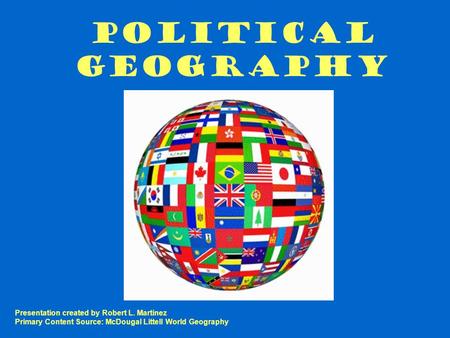 Political Geography Presentation created by Robert L. Martinez